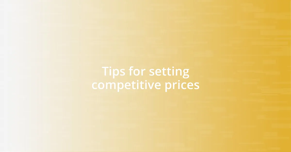 Tips for setting competitive prices