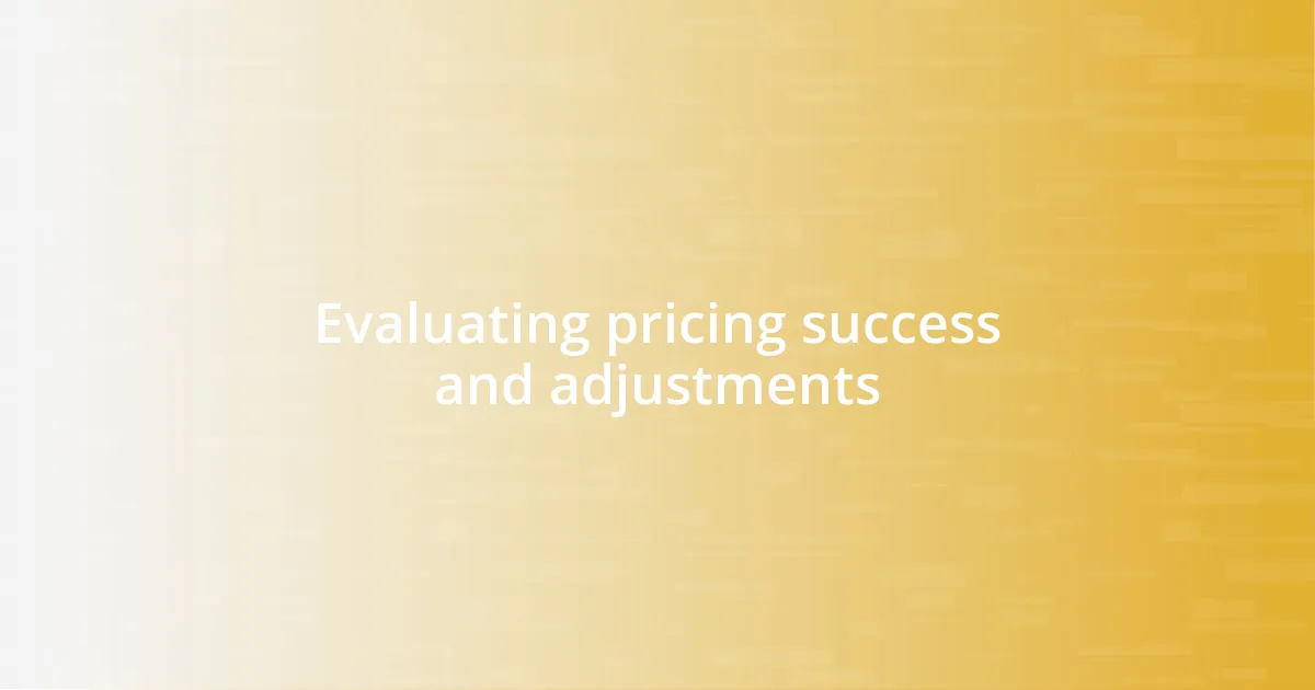 Evaluating pricing success and adjustments