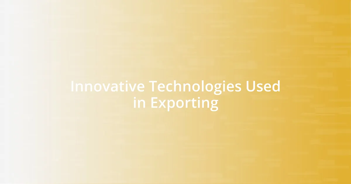 Innovative Technologies Used in Exporting