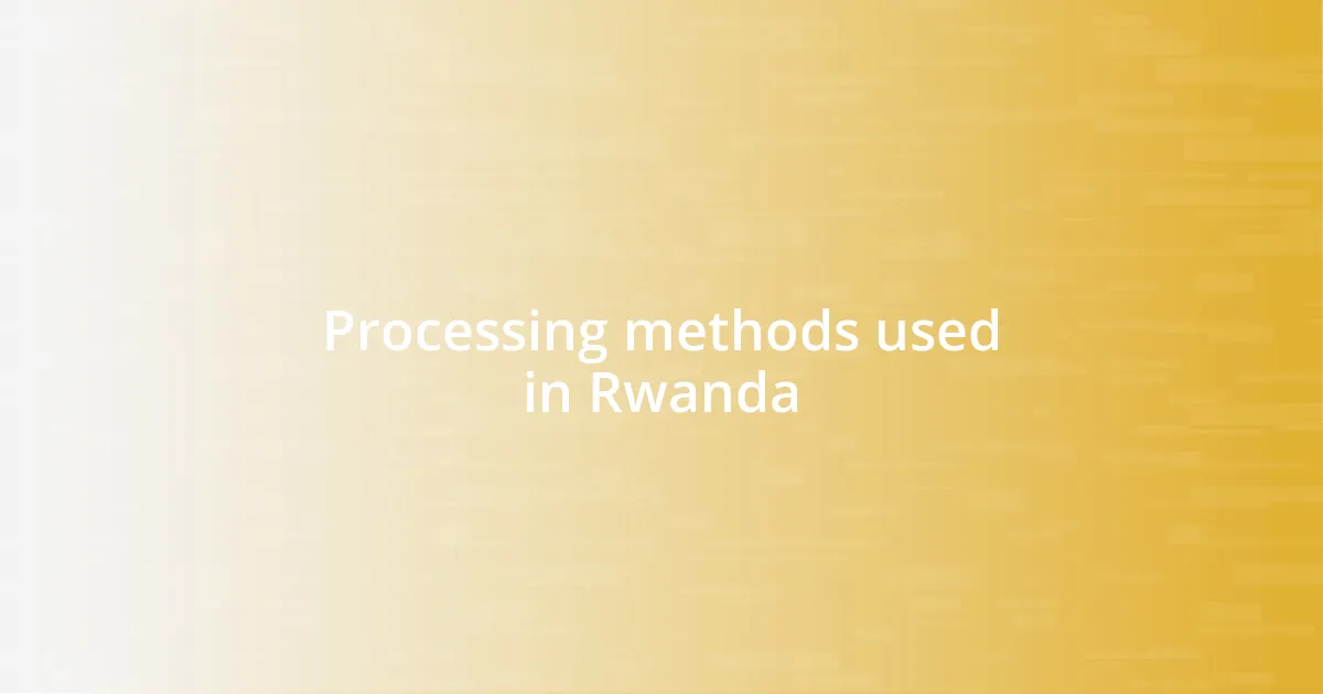 Processing methods used in Rwanda