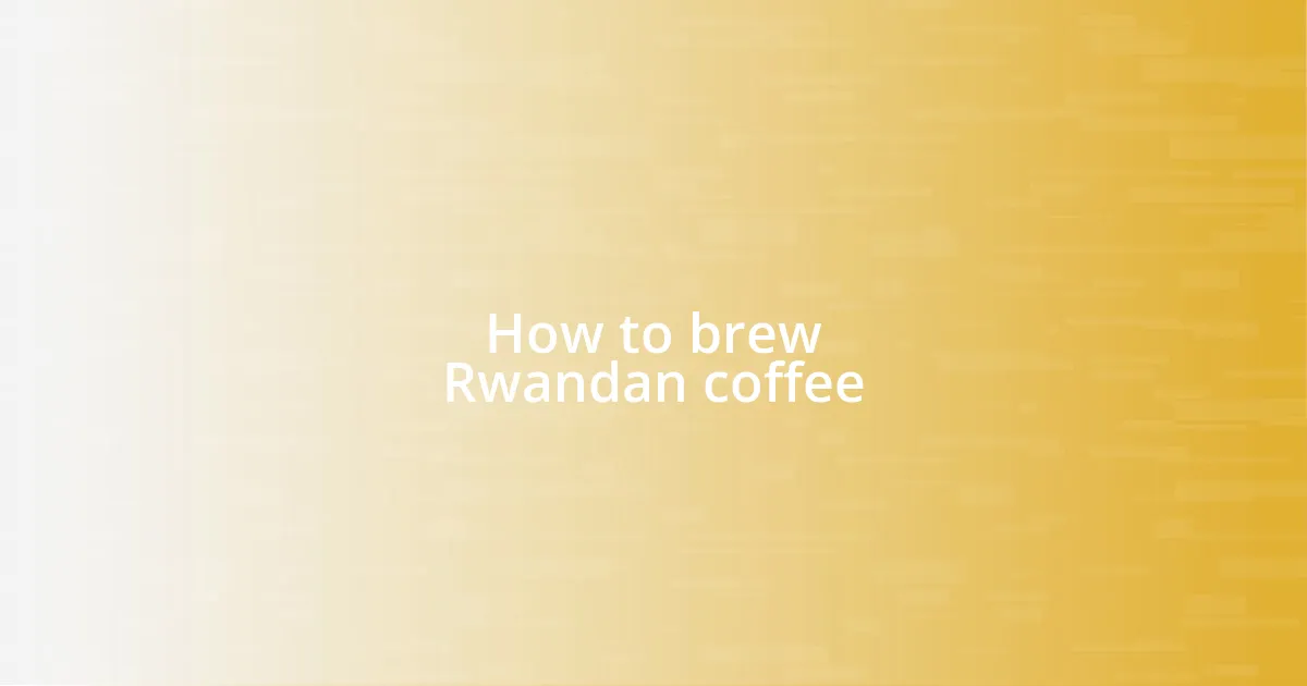 How to brew Rwandan coffee