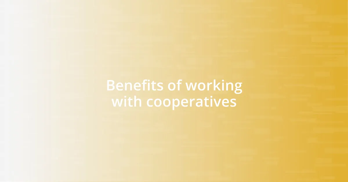 Benefits of working with cooperatives