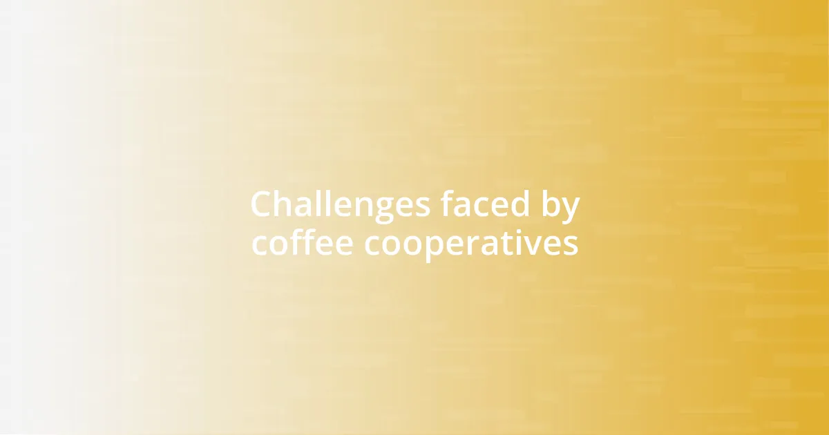 Challenges faced by coffee cooperatives