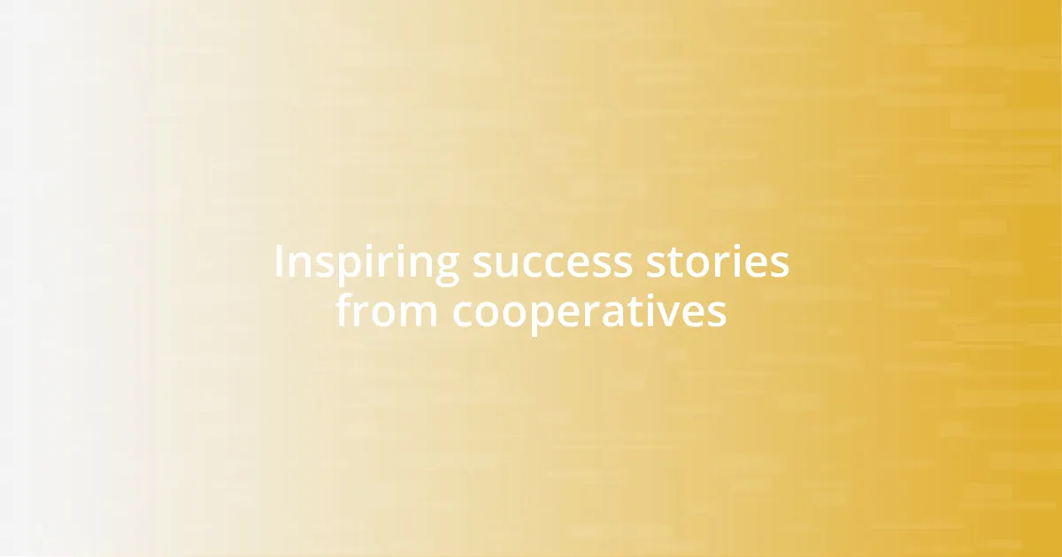 Inspiring success stories from cooperatives