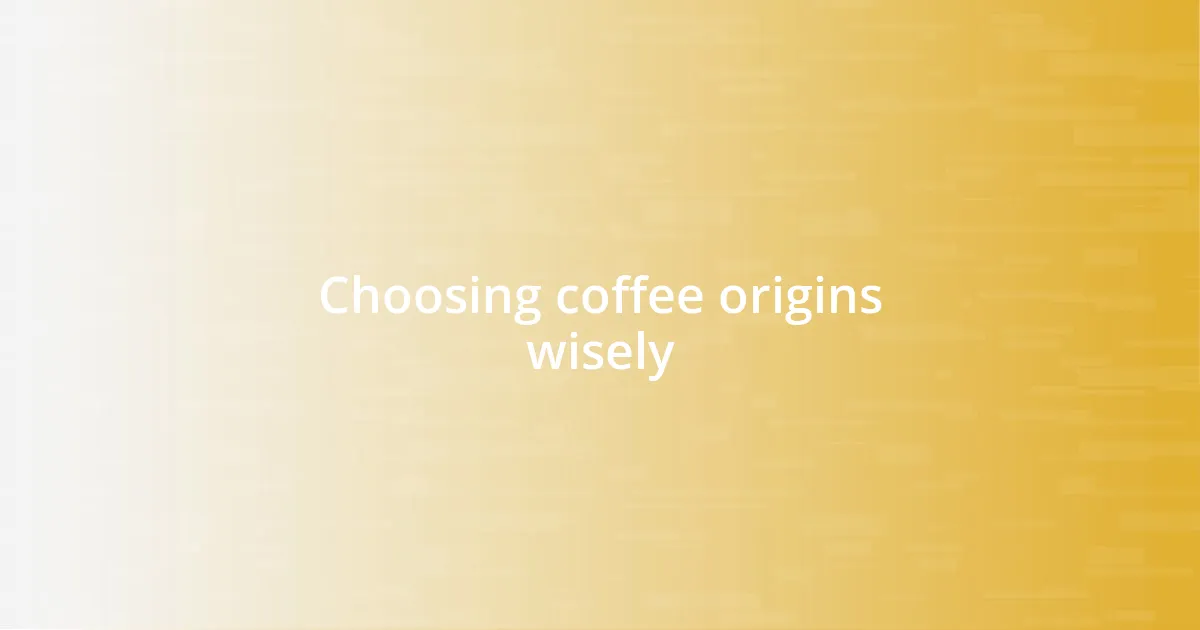Choosing coffee origins wisely