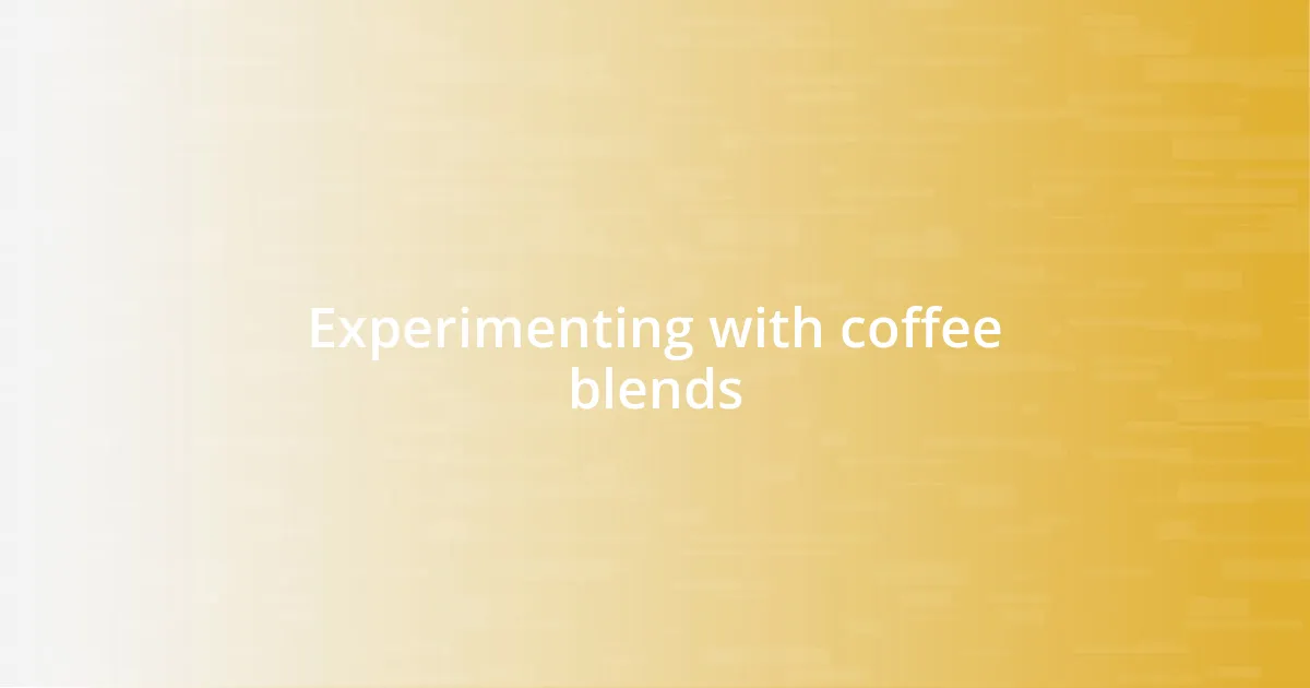 Experimenting with coffee blends
