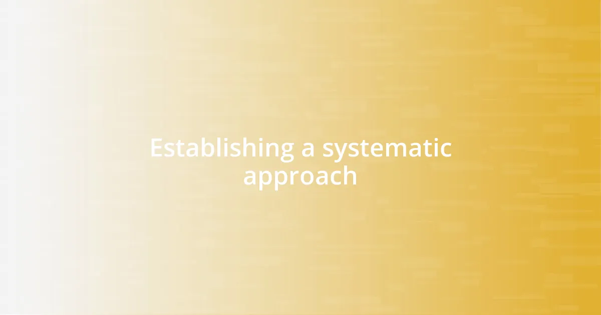 Establishing a systematic approach