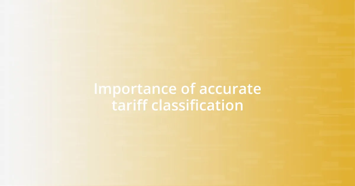 Importance of accurate tariff classification