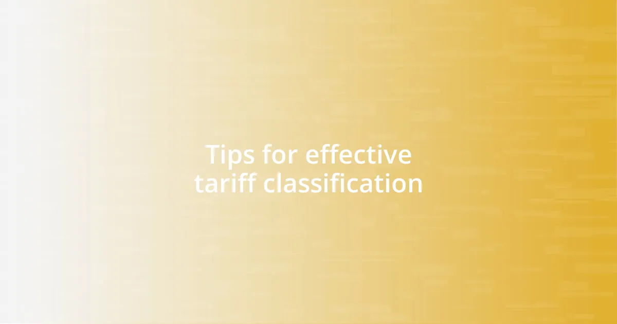 Tips for effective tariff classification