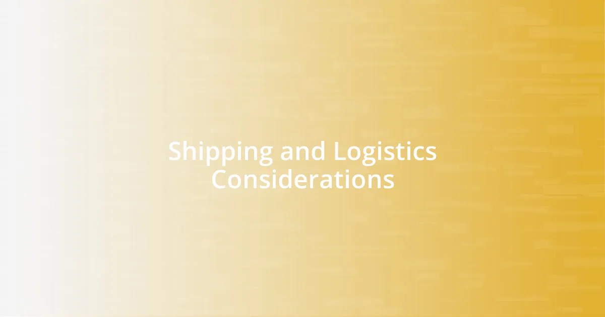 Shipping and Logistics Considerations