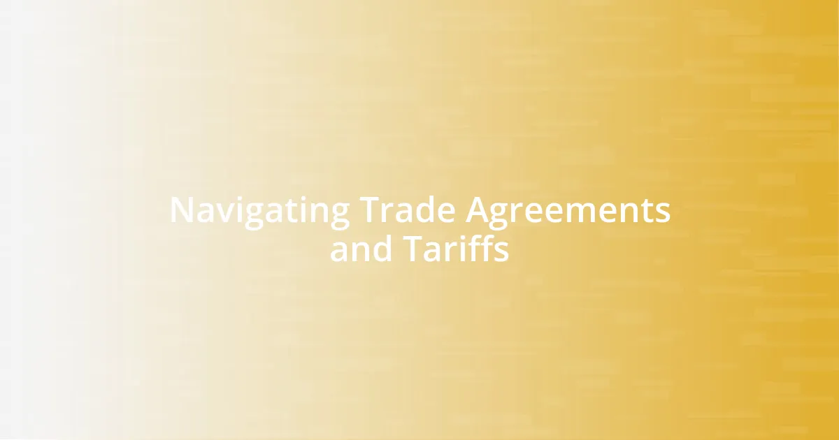 Navigating Trade Agreements and Tariffs